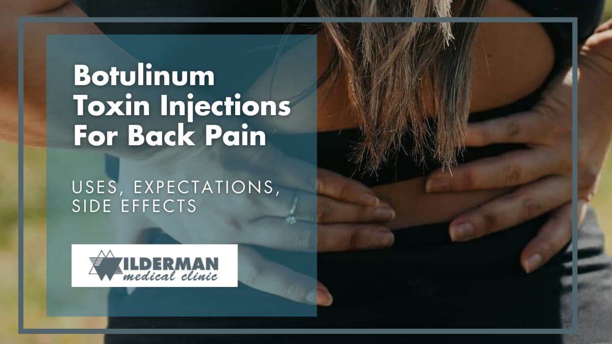Botulinum Toxin Injections For Back Pain: Uses, Expectations, Side Effects - Wilderman Medical Clinic